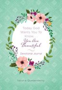 Today God Wants You to Know...You Are Beautiful Devotional Journal Paperback