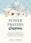 Power Prayers Devotional: 180 Inspiring Meditations to Deepen Your Relationship With the Heavenly Father Paperback