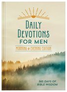 Daily Devotions For Men Morning & Evening Edition: 365 Days of Bible Wisdom Hardback