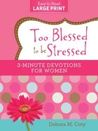 Too Blessed to Be Stressed: 3-Minute Devotions For Women (Large Print) Paperback