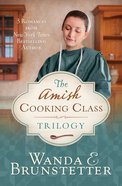 Amish Cooking Class Trilogy, The: 3 Romances From a New York Times Bestselling Author (Amish Cooking Class Series) Paperback