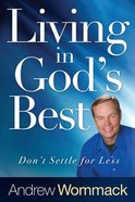 Living in God's Best: Don't Settle For Less Paperback