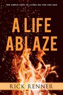 A Life Ablaze: Ten Passions That Will Ignite Your Life For God Paperback