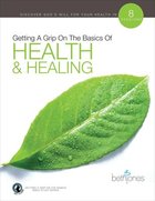 Health & Healing (8 Sessions) (Getting A Grip On The Bsaics Series) Paperback