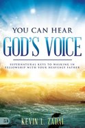 You Can Hear God's Voice: Supernatural Keys to Walking in Fellowship With Your Heavenly Father Paperback