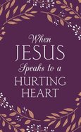 When Jesus Speaks to a Hurting Heart Paperback