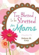 Too Blessed to Be Stressed For Moms Hardback