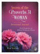 Secrets of the Proverbs 31 Woman Devotional Journal: Fresh Perspectives on Biblical Wisdom For Women Hardback