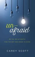 Unafraid: Be You. Be Authentic. Find the Grit and Grace to Shine. Paperback