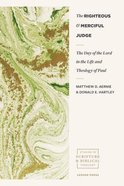 The Righteous and Merciful Judge: The Day of the Lord in the Life and Theology of Paul Paperback