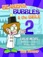 Beakers, Bubbles and the Bible 2: Even More Bible Lessons From the Science Lab Paperback