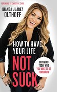 How to Have Your Life Not Suck: Becoming Today Who You Want to Be Tomorrow (Unabridged, 6 Cds) CD