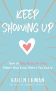 Keep Showing Up: How to Stay Crazy in Love When Your Love Drives You Crazy (Unabridged, 6 Cds) CD