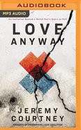 Love Anyway: A Journey From Hope to Despair and Back in a World That's Scary as Hell (Unabridged, Mp3) CD