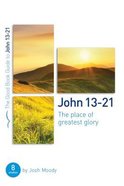 John 13-21: The Place of Greatest Glory (8 Studies) (Good Book Guides Series) Paperback