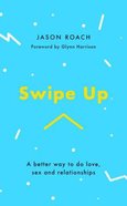 Swipe Up: A Better Way to Do Love, Sex and Relationships Paperback