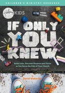 If Only You Knew: Build Lives, Discover Purpose and Thrive as You Serve the Kids of Your Church Paperback