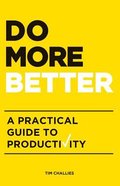 Do More Better: A Practical Guide to Productivity Paperback