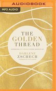 The Golden Thread: Experiencing God's Presence in Every Season of Life (Unabridged, Mp3) CD