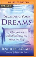 Decoding Your Dreams: What the Lord May Be Saying to You While You Sleep (Unabridged, Mp3) CD