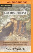 Less Than Perfect: Broken Men and Women of the Bible and What We Can Learn From Them (Unabridged, Mp3) CD