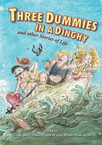 Three Dummies in a Dinghy: And Other Stories of Life Three Dummies in a Dinghy: And Other Stories of Life