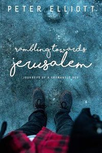 Ramblings Toward Jerusalem: Journeys of a Freemantle Boy Ramblings Toward Jerusalem: Journeys of a Freemantle Boy