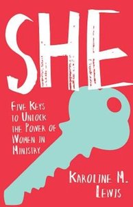 She: Five Keys to Unlock the Power of Women in Ministry She: Five Keys to Unlock the Power of Women in Ministry