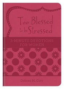 Too Blessed to Be Stressed: 3-Minute Devotions For Women (Large Print) Too Blessed to Be Stressed: 3-Minute Devotions For Women (Large Print)