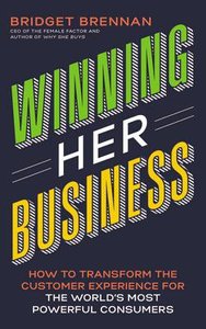 Winning Her Business: How to Transform the Customer Experience For the Worlds Most Powerful Consumers (Unabridged, 4 Cds) Winning Her Business: How to Transform the Customer Experience For the Worlds Most Powerful Consumers (Unabridged, 4 Cds)
