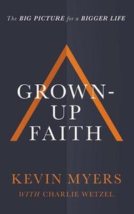 Grown-Up Faith: The Big Picture For a Bigger Life (Unabridged, 7 Cds) Grown-Up Faith: The Big Picture For a Bigger Life (Unabridged, 7 Cds)