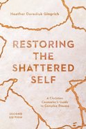 Restoring the Shattered Self: A Christian Counselor's Guide to Complex Trauma Paperback