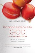 The Good and Beautiful God: Falling in Love With the God Jesus Knows Hardback