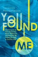 You Found Me: New Research on How Unchurched Nones, Millennials, and Irreligious Are Surprisingly Open to Christian Faith Hardback