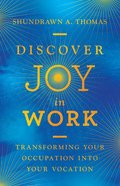 Discover Joy in Work: Transforming Your Occupation Into Your Vocation Hardback