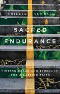 Sacred Endurance: Finding Grace and Strength For a Lasting Faith Paperback