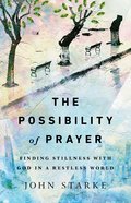 The Possibility of Prayer: Finding Stillness With God in a Restless World Paperback