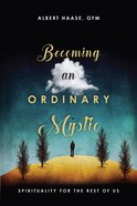 Becoming An Ordinary Mystic: Spirituality For the Rest of Us Paperback