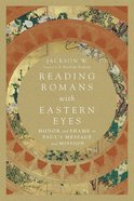 Reading Romans With Eastern Eyes: Honor and Shame in Paul's Message and Mission Paperback