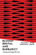 Bloody, Brutal, and Barbaric?: Wrestling With Troubling War Texts Paperback