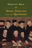 Doing Theology With the Reformers Paperback