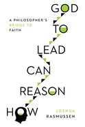 How Reason Can Lead to God: A Philosopher's Bridge to Faith Paperback