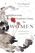 Rediscovering Scripture's Vision For Women: Fresh Perspectives on Disputed Texts Paperback