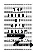 The Future of Open Theism: From Antecedents to Opportunities Paperback