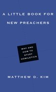 A Little Book For New Preachers: Why and How to Study Homiletics Paperback