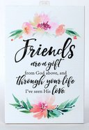 Woodland Grace Plaque: Friends Are a Gift From God Above... White/Pink Floral Plaque