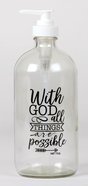 Clear Glass Soap Dispenser: With God All Things Are Possible (Matthew 19:26) Homeware