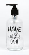 Clear Glass Soap Dispenser: Have a Blessed Day Homeware