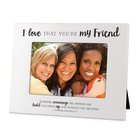 Photo Frame: I Love That You're My Friend, White Mdf (1 Thess 5:11) Homeware