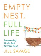 Empty Nest, Full Life: Discovering God's Best For Your Next Paperback